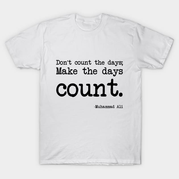 Muhammad Ali - Don’t count the days; make the days count. T-Shirt by demockups